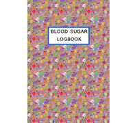 Blood Sugar Logbook: "Your health, your way. Keep track of your blood sugar and make every day a step toward better living."