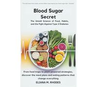 Blood Sugar Secrets:The Untold Science of Food, Habits, and the Fight Against Type 2 Diabetes: From food traps to plant-powered strategies, discover the meal plans and eating patterns that change ever