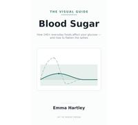 Blood Sugar: The Visual Guide to How 140+ Everyday Foods Affect Your Glucose