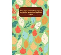 Blood Sugar Tracker: Daily Logbook for Diabetes Management & Healthy Living: A Simple Daily Logbook to Monitor Glucose Levels, Track Meals, and Manage Diabetes Effectively