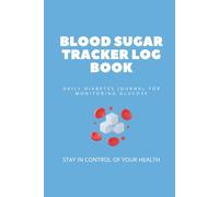 Blood Sugar Tracker Log Book: Simple Daily Diabetes Journal for Monitoring Glucose Levels, Meals, and Insulin: Stay in Control of Your Health 365 days ... Monitor Progress, and Share with Doctor