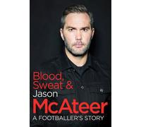 Blood, Sweat and McAteer - Jason McAteer - Hachette,2016
