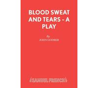 Blood Sweat and Tears - A Play - Godber John