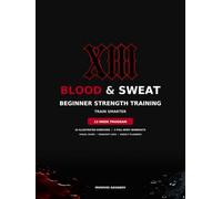 Blood & Sweat: Beginner Strength Training: Visual Guide & 12-Week Planner