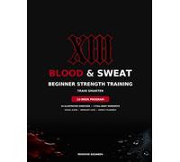 Blood & Sweat: Beginner Strength Training: Visual Guide & 12-Week Planner