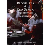 Blood Tea and Red String: Production Archives