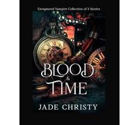 Blood & Time, the Enraptured Vampire Collection with Blood & Blooms and Blood & Stitches: Three Complete Vampire Romantasy Stories