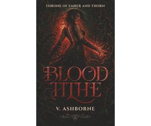 BLOOD TITHE: Book One in the Throne of Ember and Thorn Series - An Epic Fae Romantasy: 1