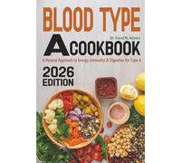 Blood Type A Cookbook: A Natural Approach to Energy, Immunity & Digestion for Type A