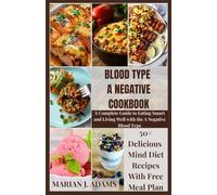 BLOOD TYPE A NEGATIVE COOKBOOK: A Complete Guide to Eating Smart and Living Well with the A Negative Blood Type