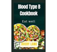 Blood Type B Cookbook: Eat well