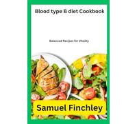 Blood type B diet Cookbook: Balanced Recipes for Vitality