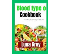 Blood Type O Cookbook: Nourishing Meals for Optimal Health