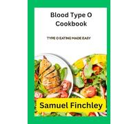 Blood Type O Cookbook: Type O Eating Made Easy