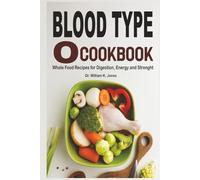 Blood Type O Cookbook: Whole Food Recipes for Digestion, Energy and Strength