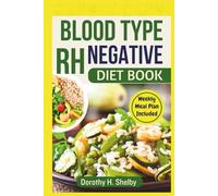 Blood Type Rh Negative Diet Book: Personalized Healthy and Nutritious Recipes to Aid Optimal Wellness
