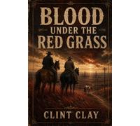 BLOOD UNDER THE RED GRASS: A Dolson O’Banyon and Maria White Elk Novel