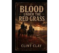 BLOOD UNDER THE RED GRASS: A Dolson O’Banyon and Maria White Elk Novel