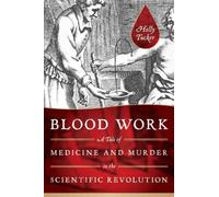 (Blood Work: A Tale of Medicine and Murder in the Scientific Revolution) By Tucker, Holly (Author) Hardcover on (03 , 2011)