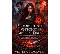 Bloodbound Witches and Immortal Kings: An Academy. A Blood Trial. A Secret That Feeds on the Damned: 1