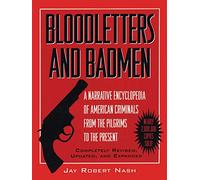 Bloodletters and Badmen: A Narrative Encyclopedia of American Criminals from the Pilgrims to the Present