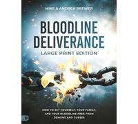Bloodline Deliverance (Large Print Edition): How to Set Yourself, Your Family, and Your Bloodline Free from Demons and Curses