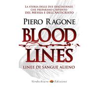 Bloodlines. Linee di sangue alieno. La storia delle due discendenze che pr...