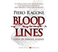 Bloodlines. Linee di sangue alieno. La storia delle due discendenze che preparano l'avvento del messia e dell'anticristo