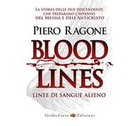 Bloodlines. Linee di sangue alieno. La storia delle due discendenze che preparano l'avvento del messia e dell'anticristo