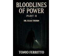 Bloodlines of Power: Part II: Dr. Elias Thorn