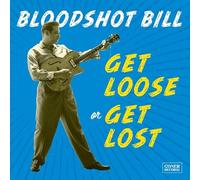 Bloodshot Bill - Get Loose Or Get Lost