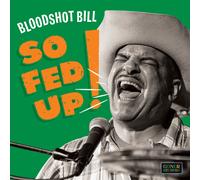 Bloodshot Bill So Fed Up (Vinyl LP) 12" Album