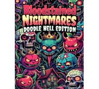 Bloodstained Nightmares: Doodle Hell Edition: Where Doodles Turn Dark and Nightmares Come Out to Play.