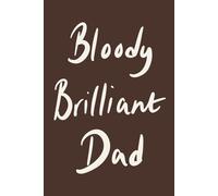 Bloody Brilliant Dad: Chocolate Brown Minimalist Lined Notebook for Everyday Notes and Big Ideas: A funny modern notebook gift for dads with personality