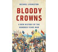 Bloody Crowns: A New History of the Hundred Years War