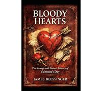 Bloody Hearts: The Strange and Sinister History of Valentine's Day