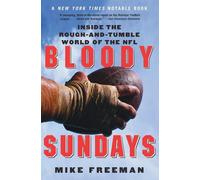 Bloody Sundays: Inside the Rough-and-Tumble World of the NFL - Freeman Mike