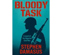 Bloody Task: A Novel of the Nigerian Civil War