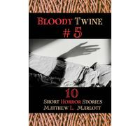 Bloody Twine #5: Twisted Tales with Twisted Endings - Marlott Matthew L