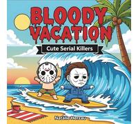 Bloody Vacation: Cute Serial Killers Coloring Book Featuring Chibi Kawaii Slashers in Funny Wholesome Scenes - Creepy Cute Dark Humor Gift for Horror Fans
