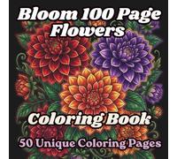 Bloom 100 Page Flowers Coloring Book for Adults: Beautiful Floral Designs for Relaxation and Mindful Coloring | Easy Large Print Pages for Adults