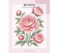 BLOOM: 40 Beautiful Flowers to Color