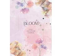 Bloom: A Daily Gratitude & Mindfulness Journal-Cultivate joy, Self Care and Love: A Beautifully Designed Guide to Build Positive Habits and Reflect on Your Journey