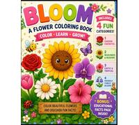 BLOOM: A Flower Coloring Book: Color, Learn, and Grow! Simple Floral Illustrations with 4 Fun Categories and Educational Facts for Kids