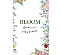 BLOOM : A journal for growth: A 100-Page Journey of Self-Discovery, Reflection, and Empowering Affirmations