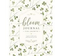 Bloom: A Journal for Growth: A Beautiful Guided Lined Notebook for Daily Reflection, Gratitude, Mindfulness, Self-Care, Personal Growth, Goal Setting & Everyday Writing (120 Pages)