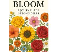 BLOOM: A Journal for Strong Girls: 30 Days of Affirmations, Gratitude, and Confidence for Girls