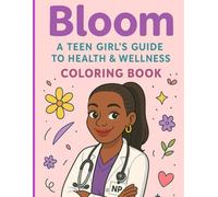 Bloom: A Teen Girl's Guide to Health and Wellness