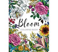 Bloom Adult Coloring Book: Beautiful Flowers Designs for Stress Relief and Relaxation
