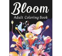 Bloom Adult Coloring Book: For Anxiety and Depression, for Adults and Teens..... Flower Coloring Book ..!